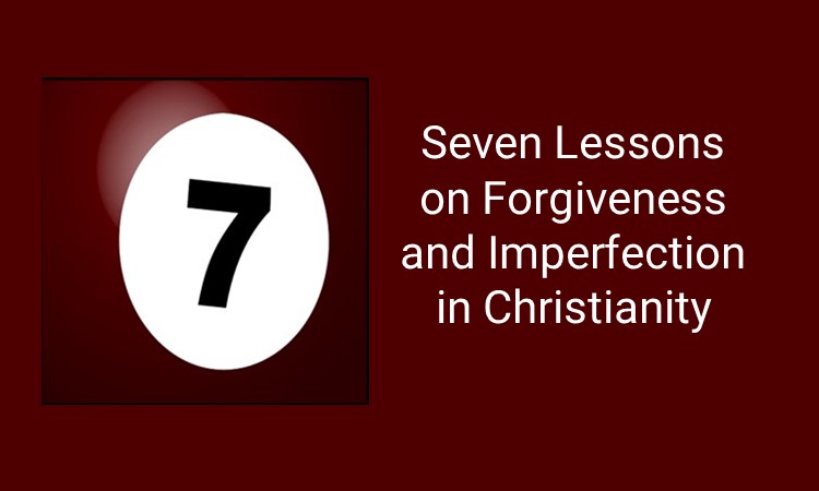 The number 7 with the words 7 Lessons on Forgiveness and Imperfection in Christianity.